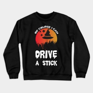 Of Course I Can Drive A Stick T Shirt For Women Men Crewneck Sweatshirt